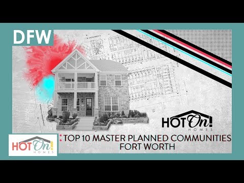 Top 10 Master Planned Communities in Fort Worth, TX!