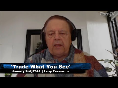 January 2nd Trade What You See with Larry Pesavento on TFNN - 2024