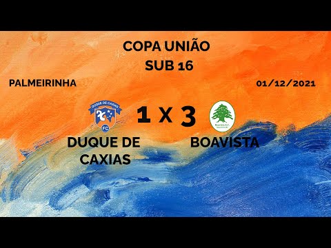 COPA UNIÃO SUB 16 DUQUE DE CAXIAS X BOAVISTA