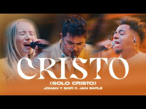 Johan y Sofi + Jan Earle (Toma Tu Lugar) - Cristo (SOLO CRISTO) - Musica Cristiana