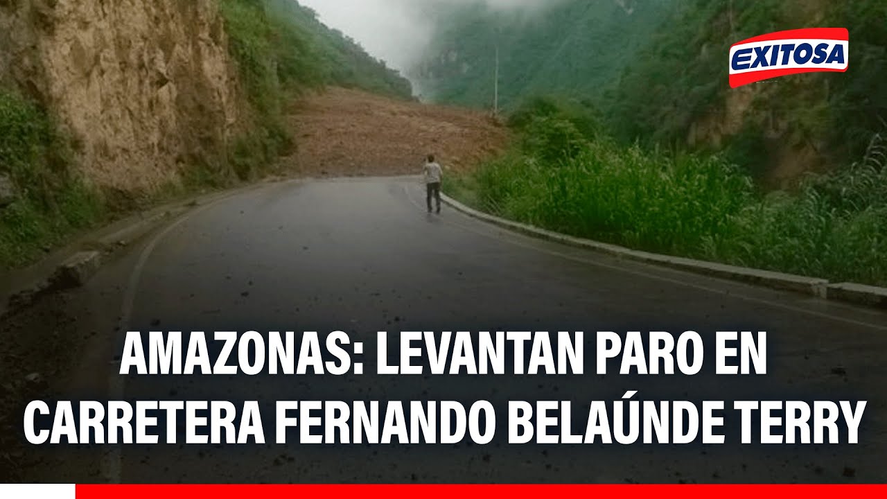 🔴🔵 Amazonas: Levantan paro en carretera Fernando Belaúnde Terry