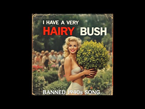I Got a Very Hairy Bush (Banned 1940s Song) Forgotten Hit Songs of the 40s