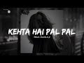 Kehta Hai Pal Pal Slowed Reverb Armaan Malik Rhythm6