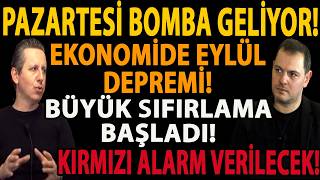 PAZARTESİ BOMBA GELİYOR! EKONOMİDE EYLÜL DEPREMİ! BÜYÜK SIFIRLAMA BAŞL