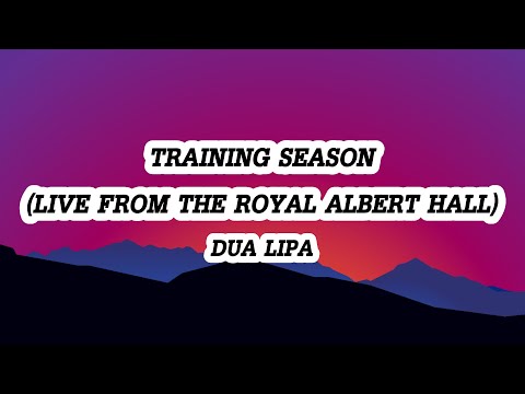 Dua Lipa - Training Season (Live from the Royal Albert Hall) (Lyrics)