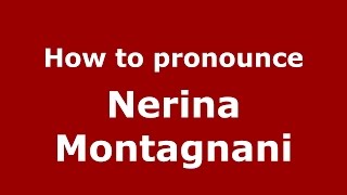 How to pronounce Nerina Montagnani