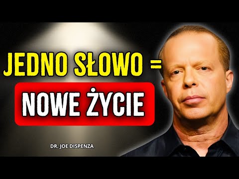 Powiedz to słowo z przekonaniem i zmień swoje ŻYCIE w 24 godziny – Joe Dispenza
