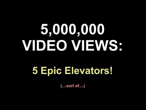 5,000,000 Video Views: 5 Epic Elevators! (...sort of.)