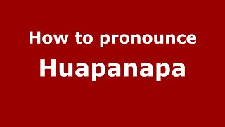How to pronounce Huapanapa