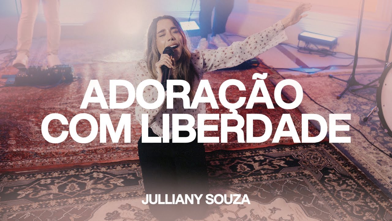 ADORAÇÃO COM LIBERDADE - JULLIANY SOUZA (SESSÃO LIVRE 3 COMPLETO)