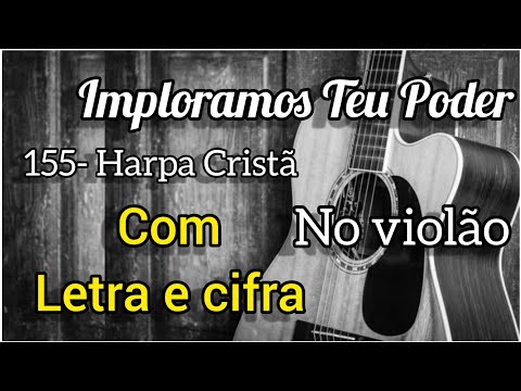 155 - Imploramos Teu Poder - Harpa Cristã