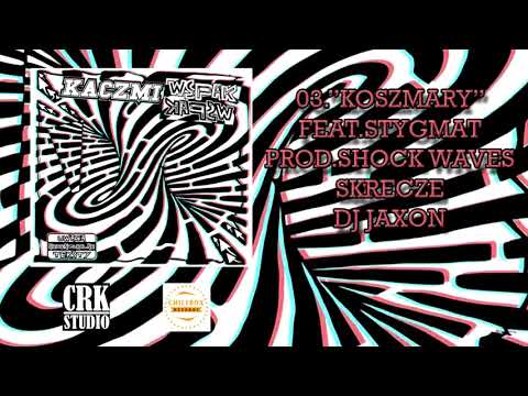 03. Kaczmi - "Koszmary" feat. Stygmat (prod. Shock Waves, skrecze DJ Jaxon)