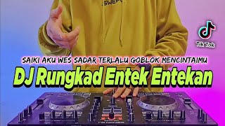 Download lagu DJ RUNGKAD ENTEK ENTEKAN REMIX FULL BASS VIRAL TIKTOK TERBARU 2022 | DJ SAIKI AKU WES SADAR mp3