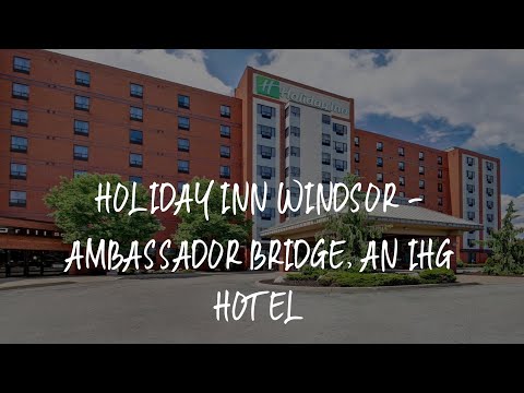 Holiday Inn Windsor - Ambassador Bridge, an IHG Hotel Review - Windsor , Canada