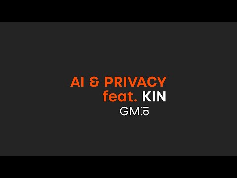 AI & Privacy feat. Kin