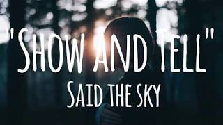 Said The Sky - Show And Tell (lyrics)