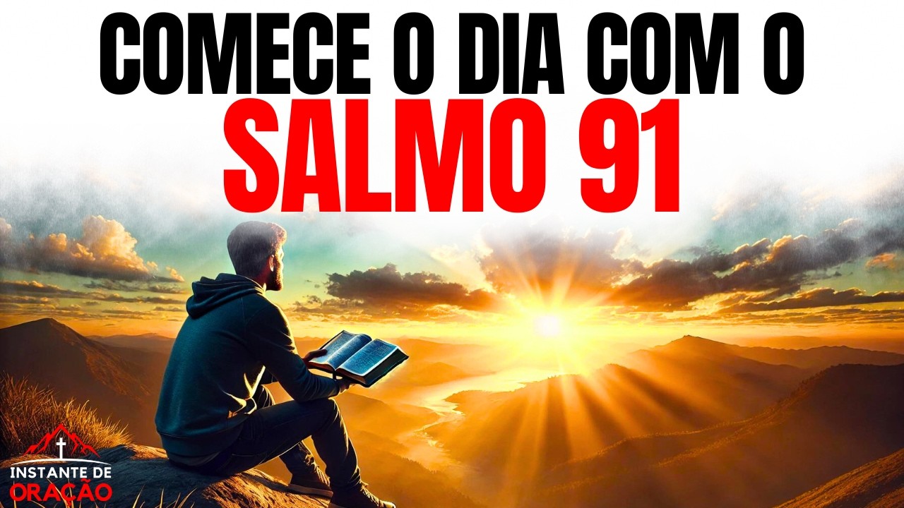 SALMO 91 PARA COMEÇAR O DIA COM DEUS | ORAÇÃO DA MANHÃ | DEVOCIONAL