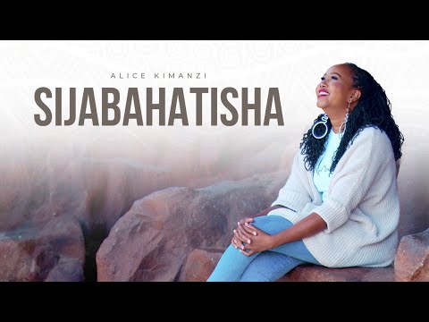 Alice Kimanzi  - Sijabahatisha |Offical Video|