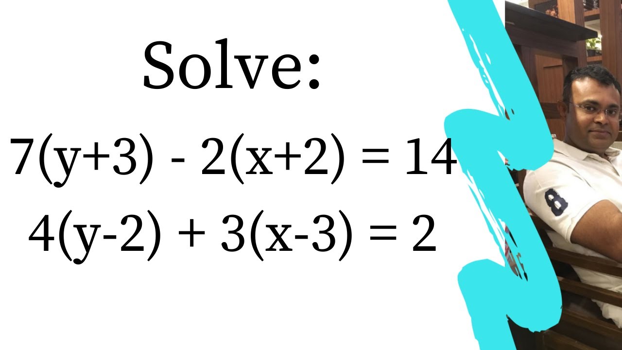 Solve: 7(y+3) - 2(x+2) = 14; 4(y-2) + 3(x-3) = 2