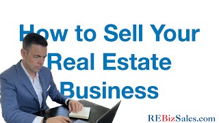 How To Sell Your Real Estate Business - The Steps to Sell Your Real Estate Brokerage