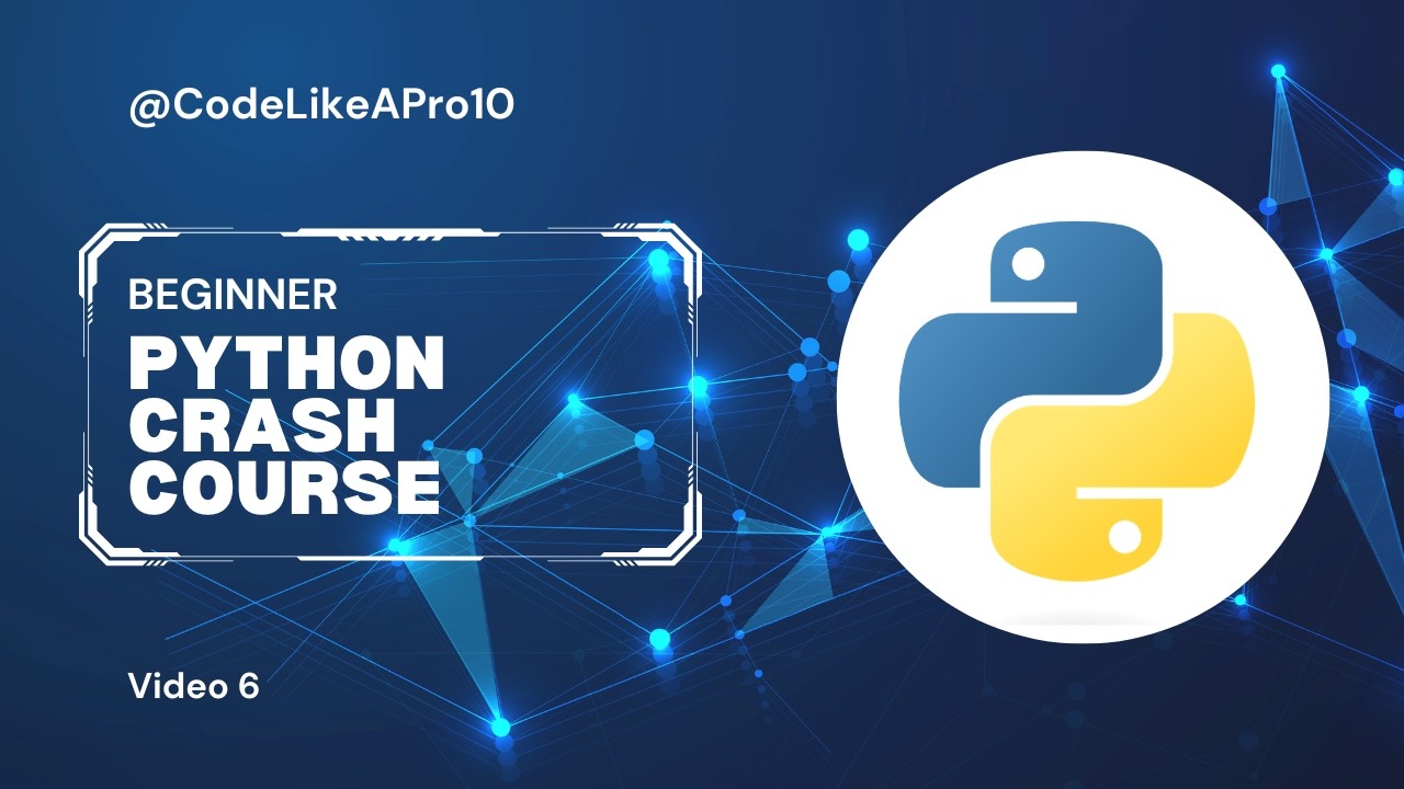 Python Crash Course | Beginner Friendly Tutorial | Video 6