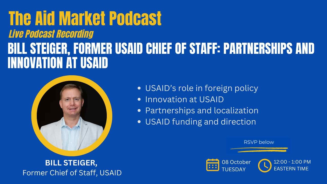 Ep. 36 Bill Steiger, former USAID Chief of Staff: Partnerships and Innovation at USAID