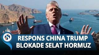 China Respons Rencana Trump Blokade Selat Hormuz, Minta AS Tahan Diri karena Perdagangan Terancam!