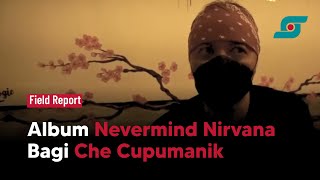 Album Nevermind Nirvana Bagi Che Cupumanik, Tege CoconutTreez, dan Irsya Toiletsounds | Opsi.id