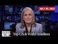 Top U S World Headlines July 30 2025
