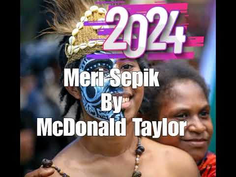 McDonald Taylor ~ MERI SEPIK 2024 🤟💯🇵🇬