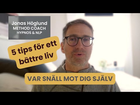 5 tips för ett bättre liv - TIPS 5 -  var snäll mot dig själv