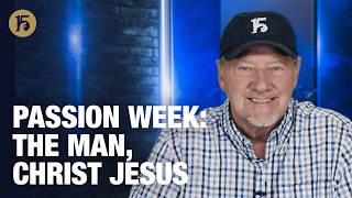 Passion Week: The Man, Christ Jesus | Give Him 15: Daily Prayer with Dutch | March 30, 2026