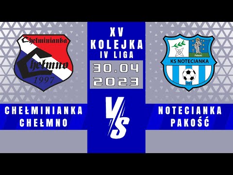 IV LIGA | Chełminianka Chełmno - Notecianka Pakość  | 2 - 1