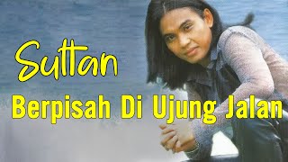 Download lagu Sultan - Berpisah Di Ujung Jalan mp3 Download lagu Sultan - Berpisah Di Ujung Jalan mp3