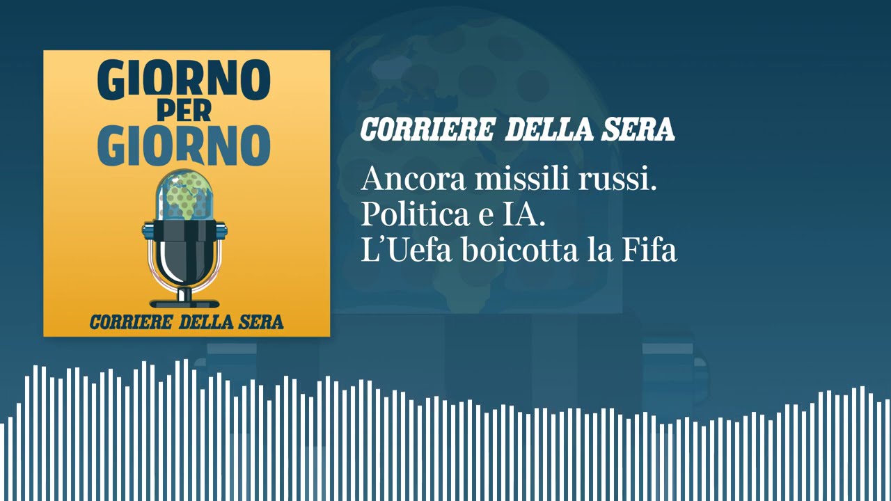 Ep. del 31/7/2026 | Ancora missili russi. Politica e IA. L’Uefa boicotta la Fifa