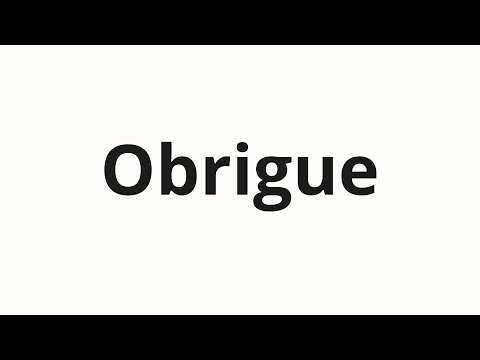 How to pronounce Obrigue
