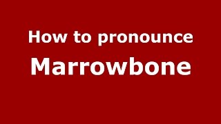 How to pronounce Marrowbone