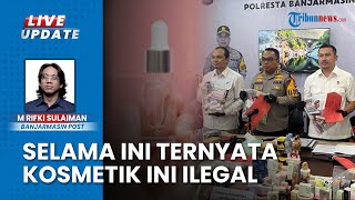 Daftar Kosmetik & Obat Ilegal Izin Edarnya Dicabut, Polresta Sita 10.729 produk di Belda Banjarmasin