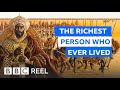 The Richest Person Who Ever Lived BBC REEL