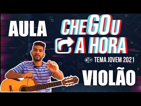CHEGOU A HORA - TEMA JA 2021 - AULA DE VIOLÃO
