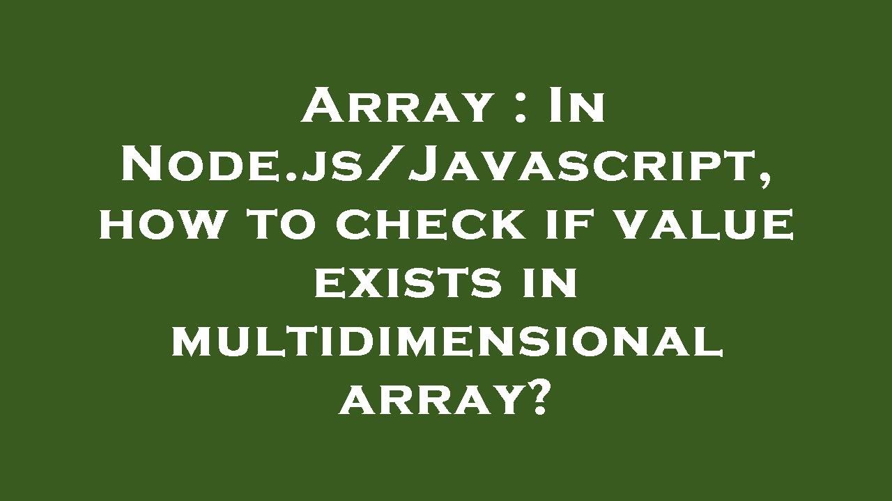 Array : In Node.js/Javascript, how to check if value exists in multidimensional array?
