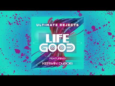 Ultimate Rejects ft. Kerwin DuBois - Life Good [Official Audio] 2017