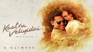 A Glimpse of Kaatru Veliyidai - Mani Ratnam | A.R. Rahman | Karthi, Aditi Rao Hydari