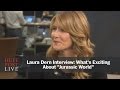 Laura Dern Interview What S Exciting About Jurassic World