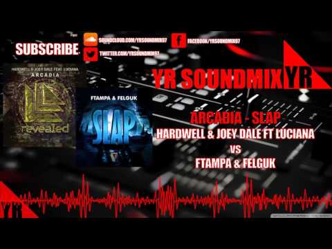 Hardwell & Joey Dale Ft Luciana VS Ftampa & Felguk - Arcadia - Slap