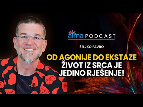 OD AGONIJE DO EKSTAZE: ŽIVOT IZ SRCA JE JEDINO RJEŠENJE! / ŽELJKO FAVRO PODCAST