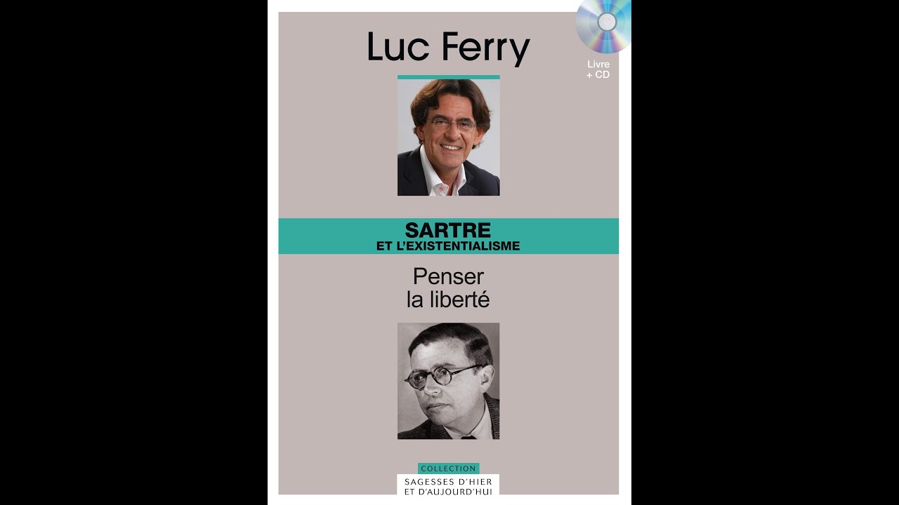 Cours de Luc Ferry : "Jean-Paul Sartre et l'existentialisme - Penser la liberté"