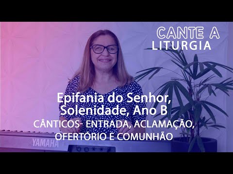 CANTE A LITURGIA #151 - Epifania do Senhor, Solenidade, Ano B -  Ana Walquiria