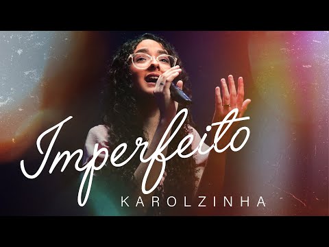 Karolzinha - Imperfeito #MKNetwork