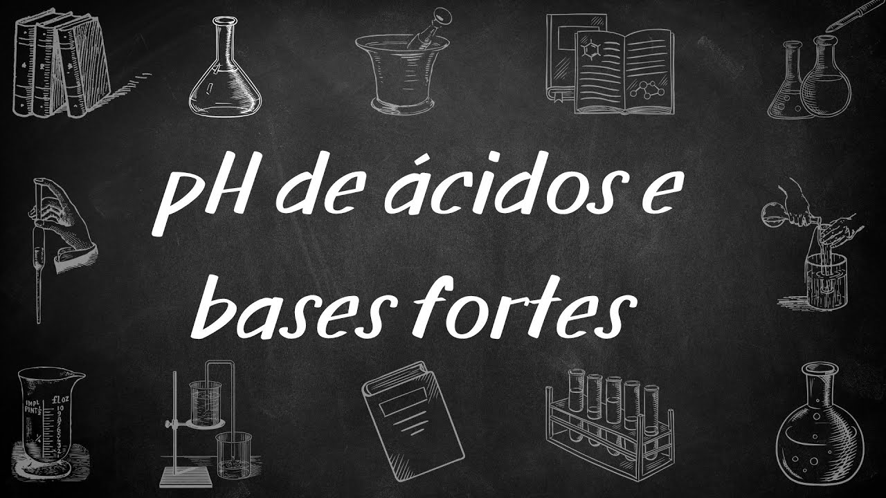Equilíbrio Ácido-Base #3: pH de ácidos e bases fortes
